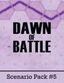 Dawn of Battle: Scenario Pack 5